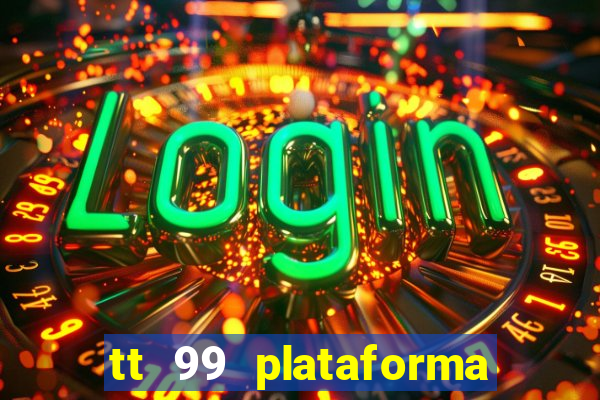 tt 99 plataforma de jogos